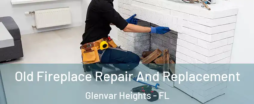  Old Fireplace Repair And Replacement Glenvar Heights - FL